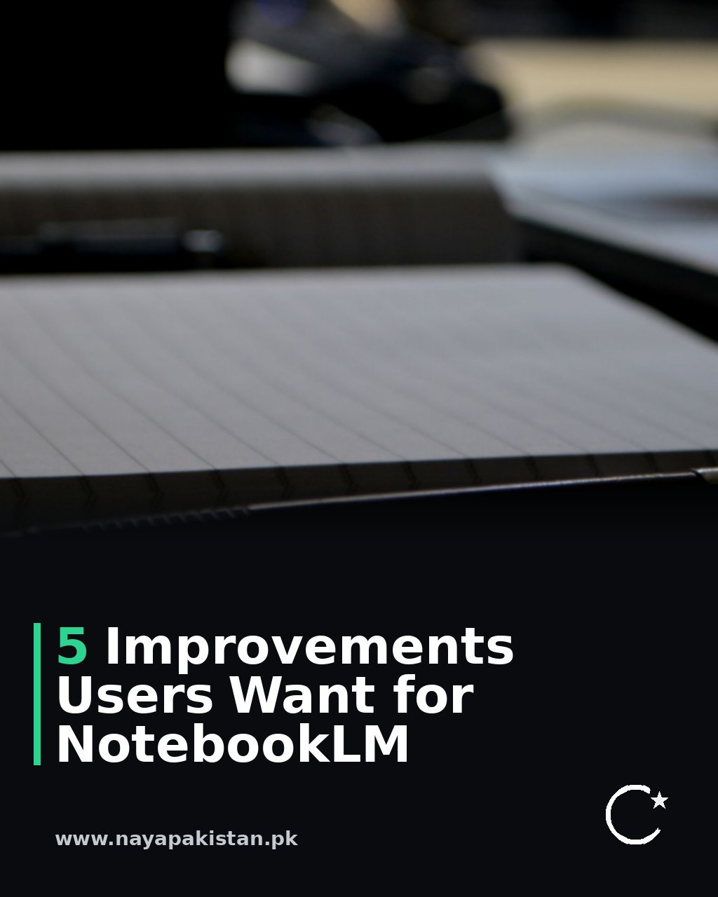 5 Improvements Users Want for NotebookLM
