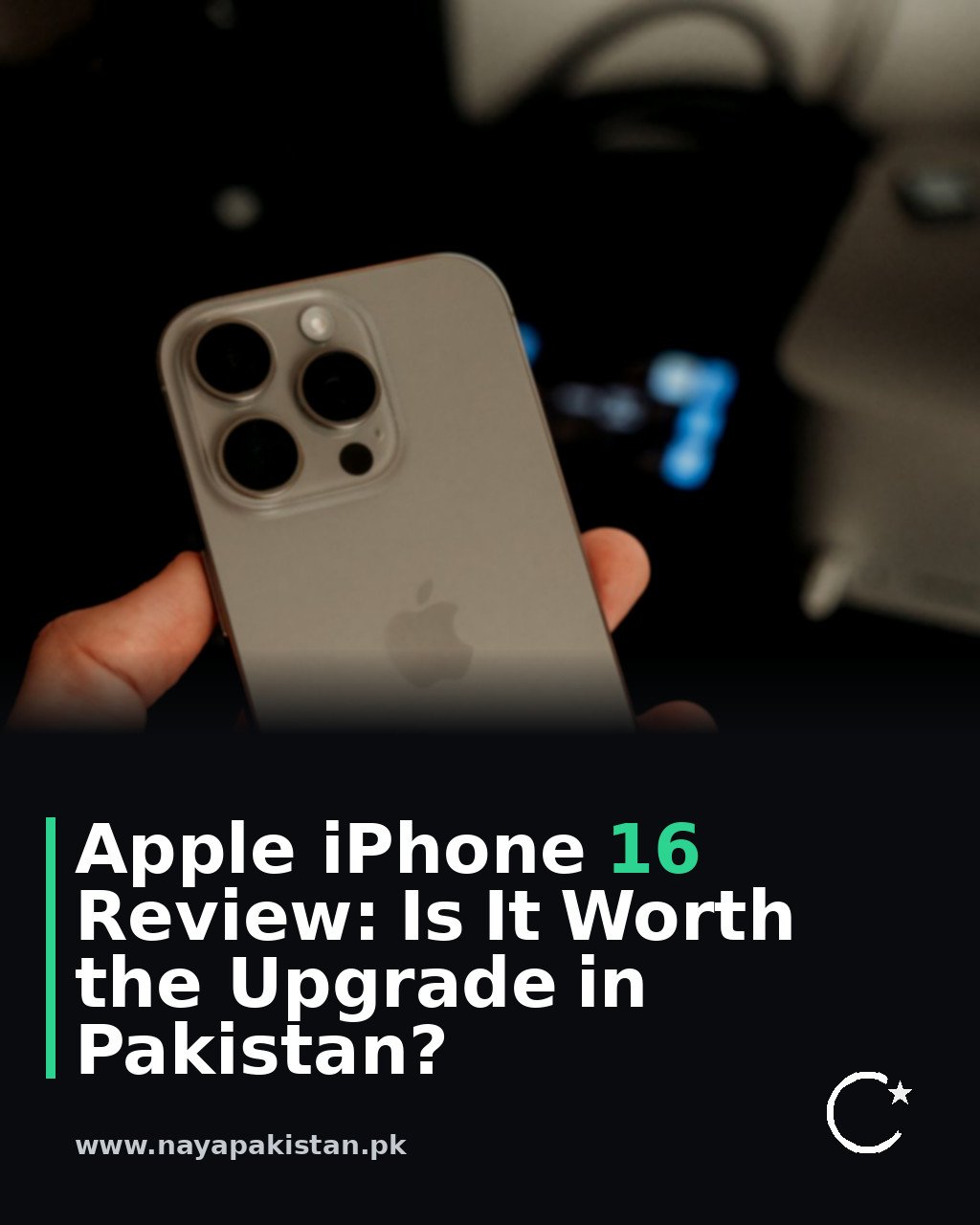 Apple iPhone 16 Review: Is It Worth the Upgrade in Pakistan?