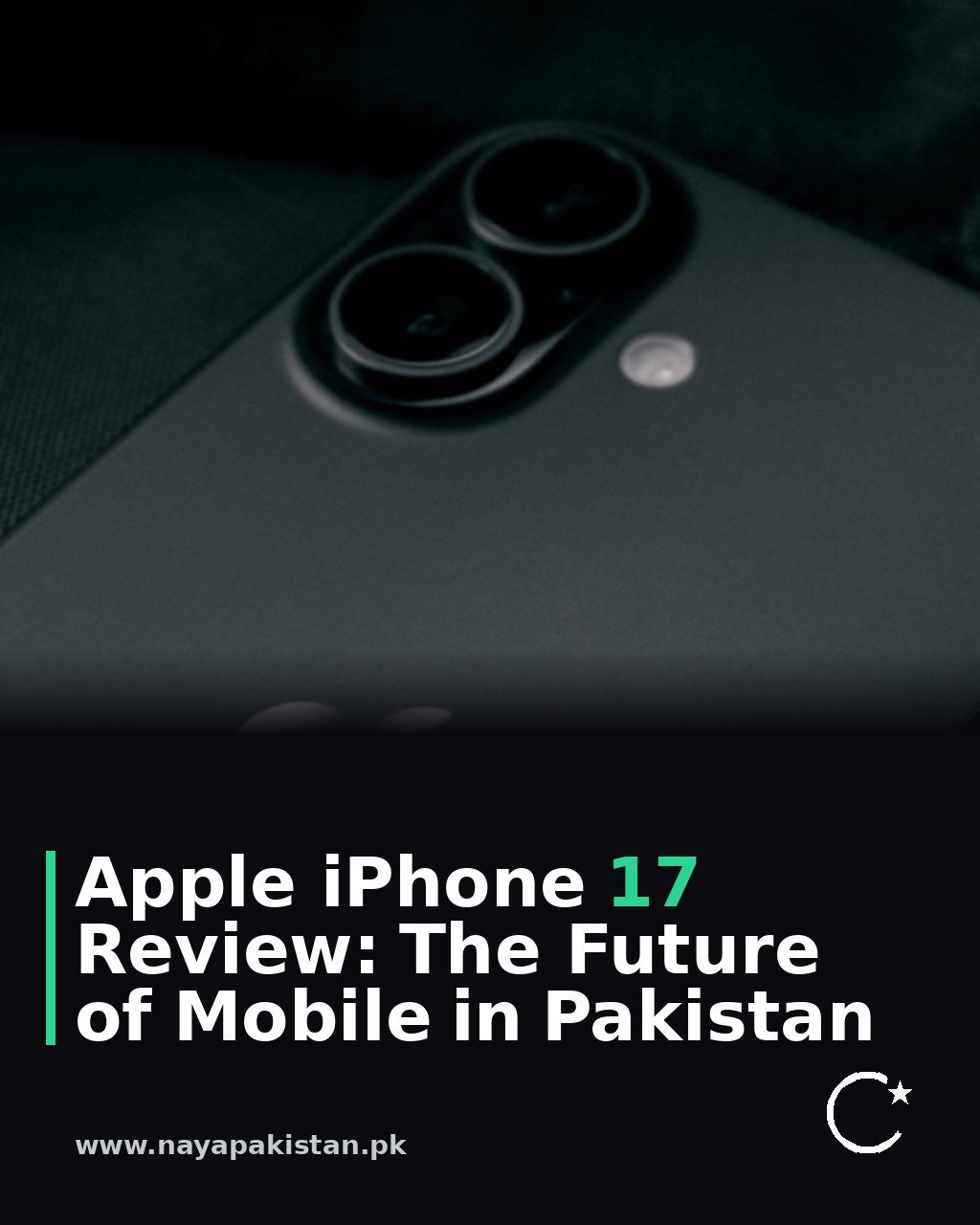 Apple iPhone 17 Review: The Future of Mobile in Pakistan