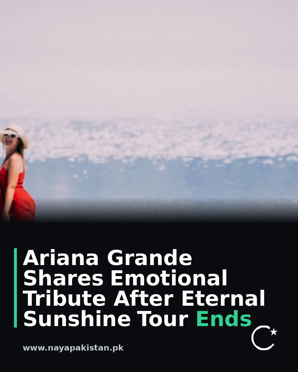 Ariana Grande Shares Emotional Tribute After Eternal Sunshine Tour Ends