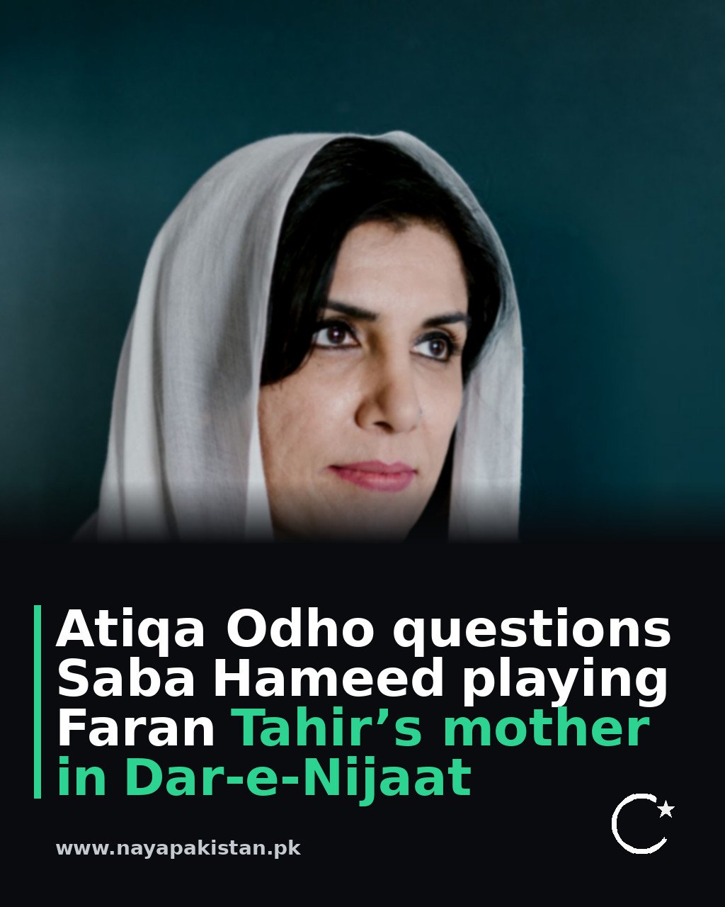 Atiqa Odho questions Saba Hameed playing Faran Tahir’s mother in Dar-e-Nijaat
