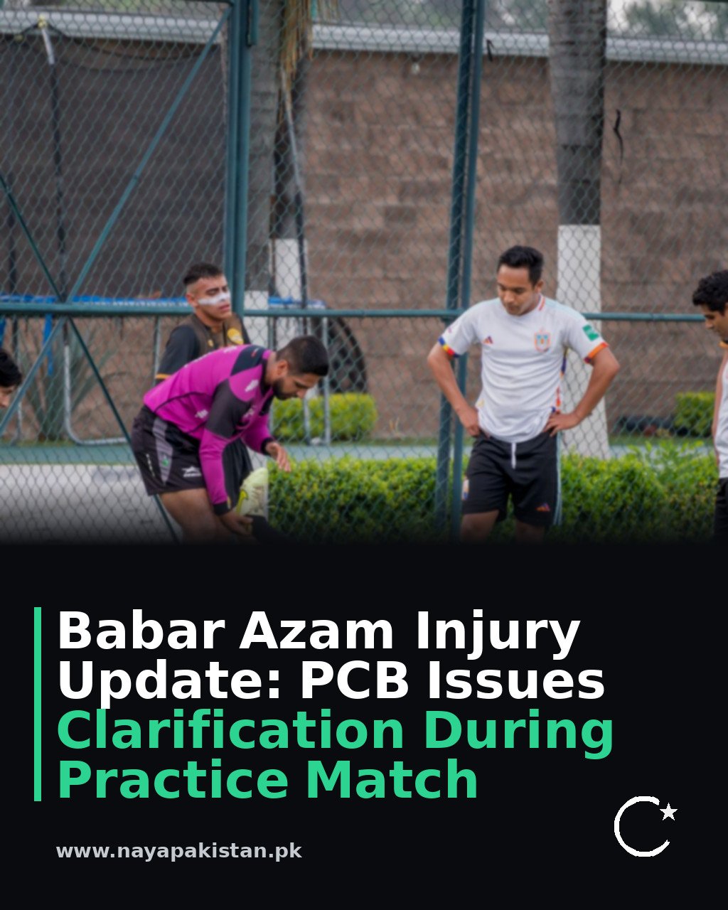 Babar Azam Injury Update: PCB Issues Clarification During Practice Match