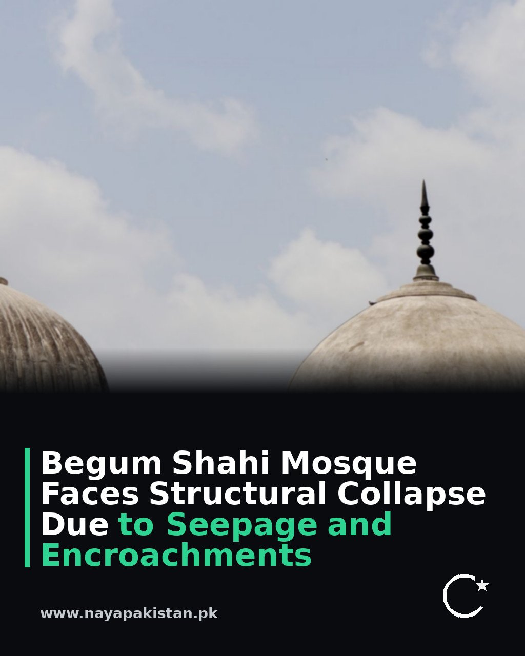 Begum Shahi Mosque Faces Structural Collapse Due to Seepage and Encroachments