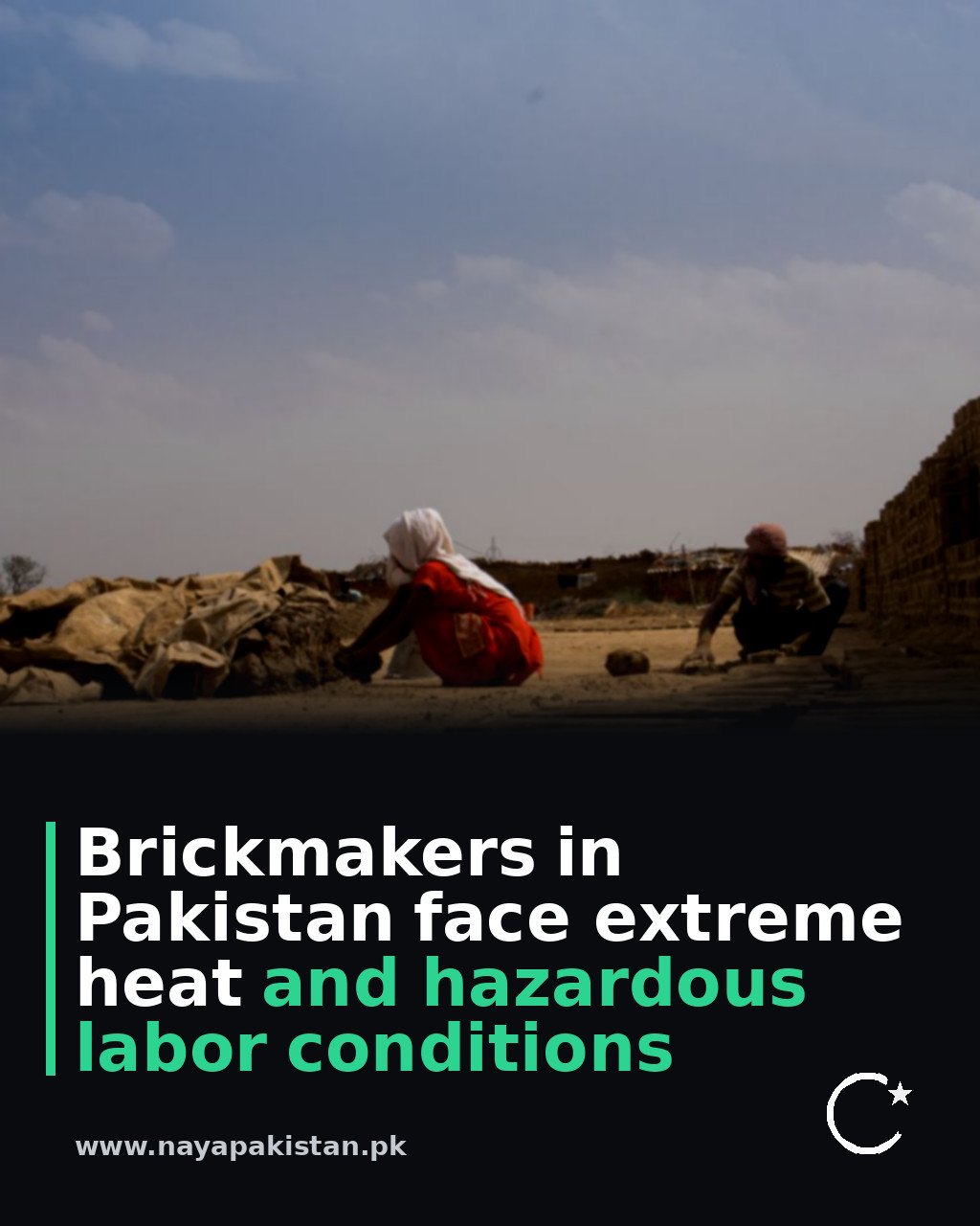 Brickmakers in Pakistan face extreme heat and hazardous labor conditions