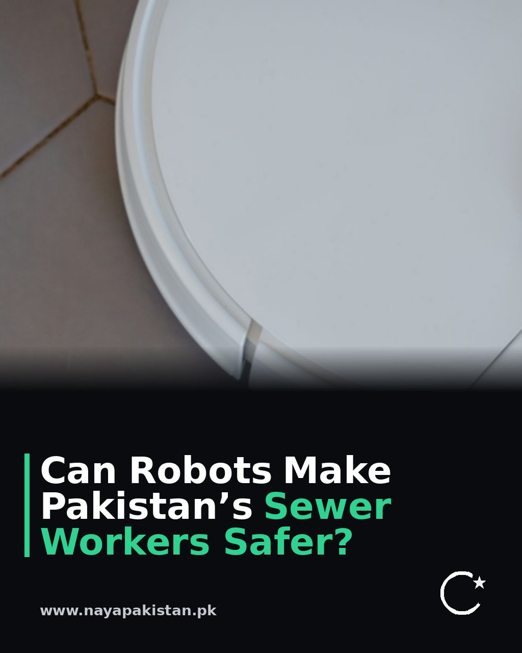 Can Robots Make Pakistan’s Sewer Workers Safer?