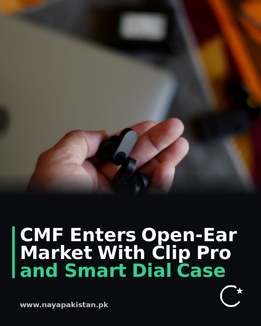 CMF Enters Open-Ear Market With Clip Pro and Smart Dial Case