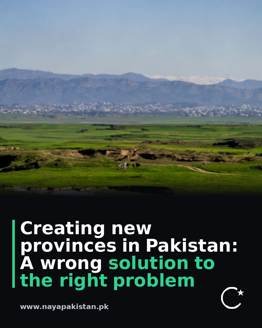 Creating new provinces in Pakistan: A wrong solution to the right problem