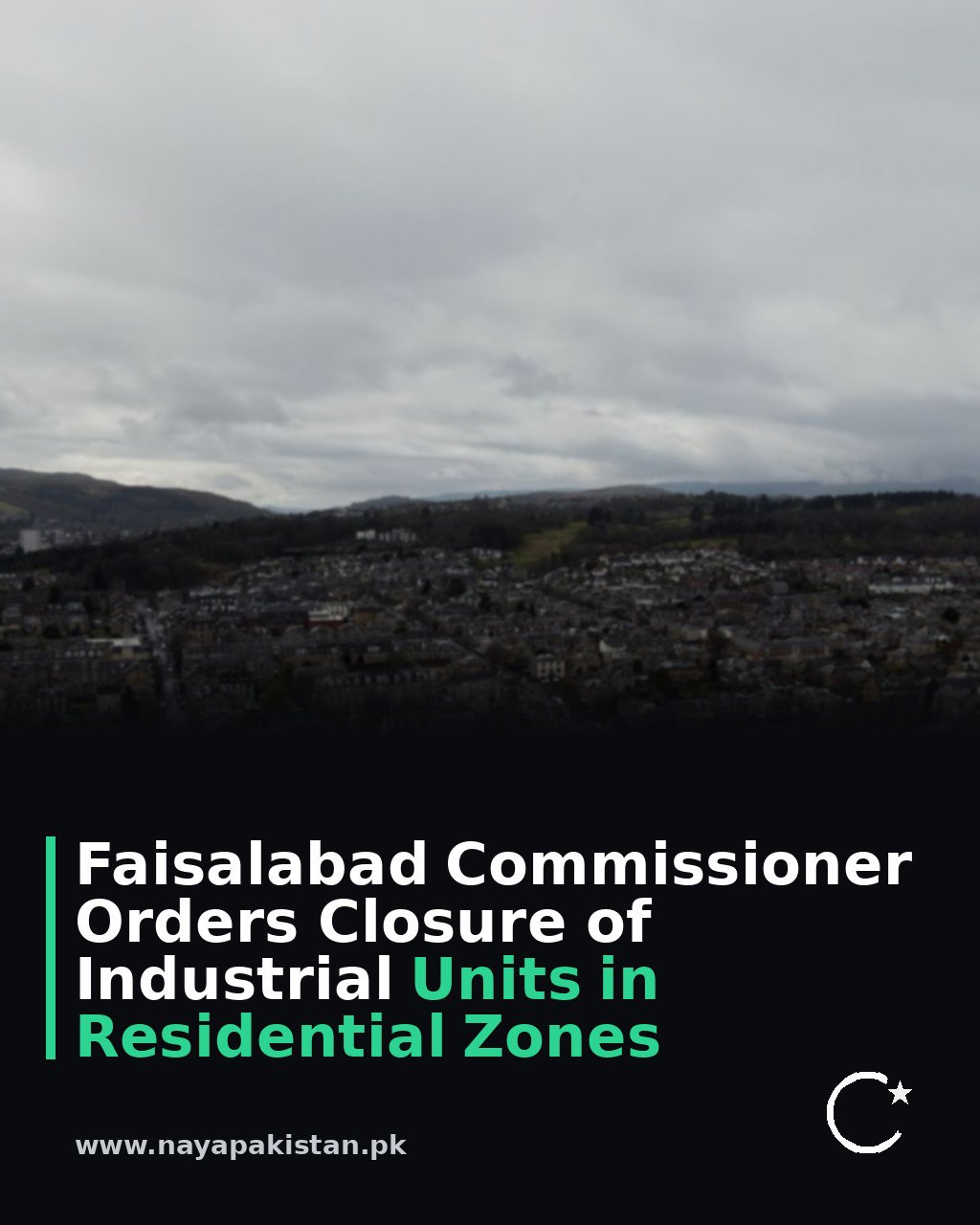 Faisalabad Commissioner Orders Closure of Industrial Units in Residential Zones
