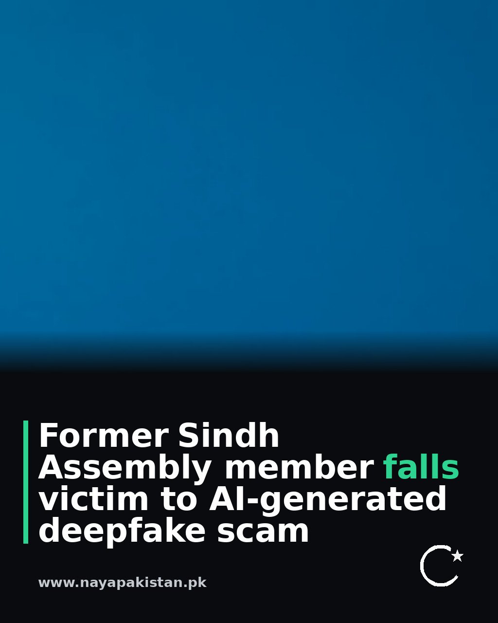 Former Sindh Assembly member falls victim to AI-generated deepfake scam