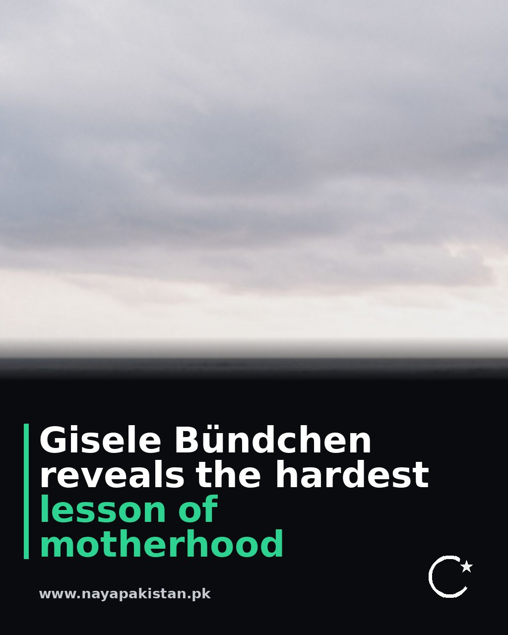 Gisele Bündchen reveals the hardest lesson of motherhood