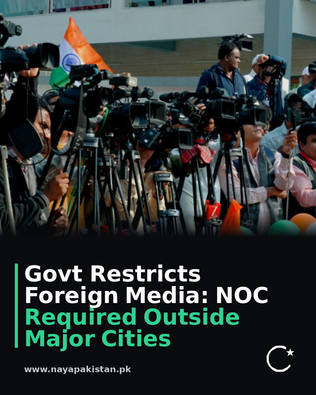 Govt Restricts Foreign Media: NOC Required Outside Major Cities