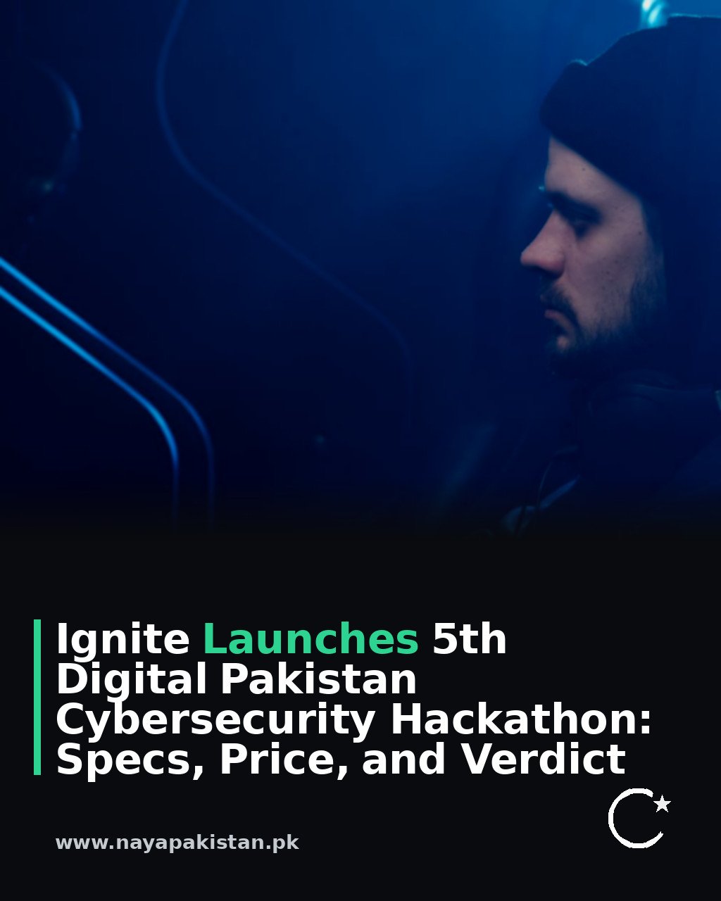 Ignite Launches 5th Digital Pakistan Cybersecurity Hackathon: Specs, Price, and Verdict