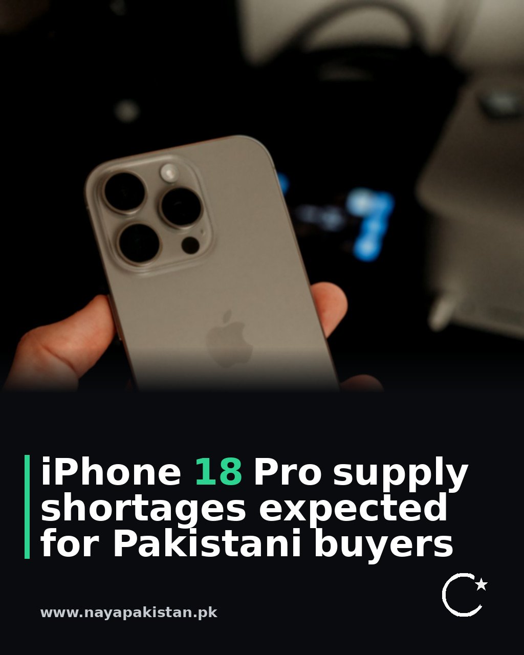 iPhone 18 Pro supply shortages expected for Pakistani buyers