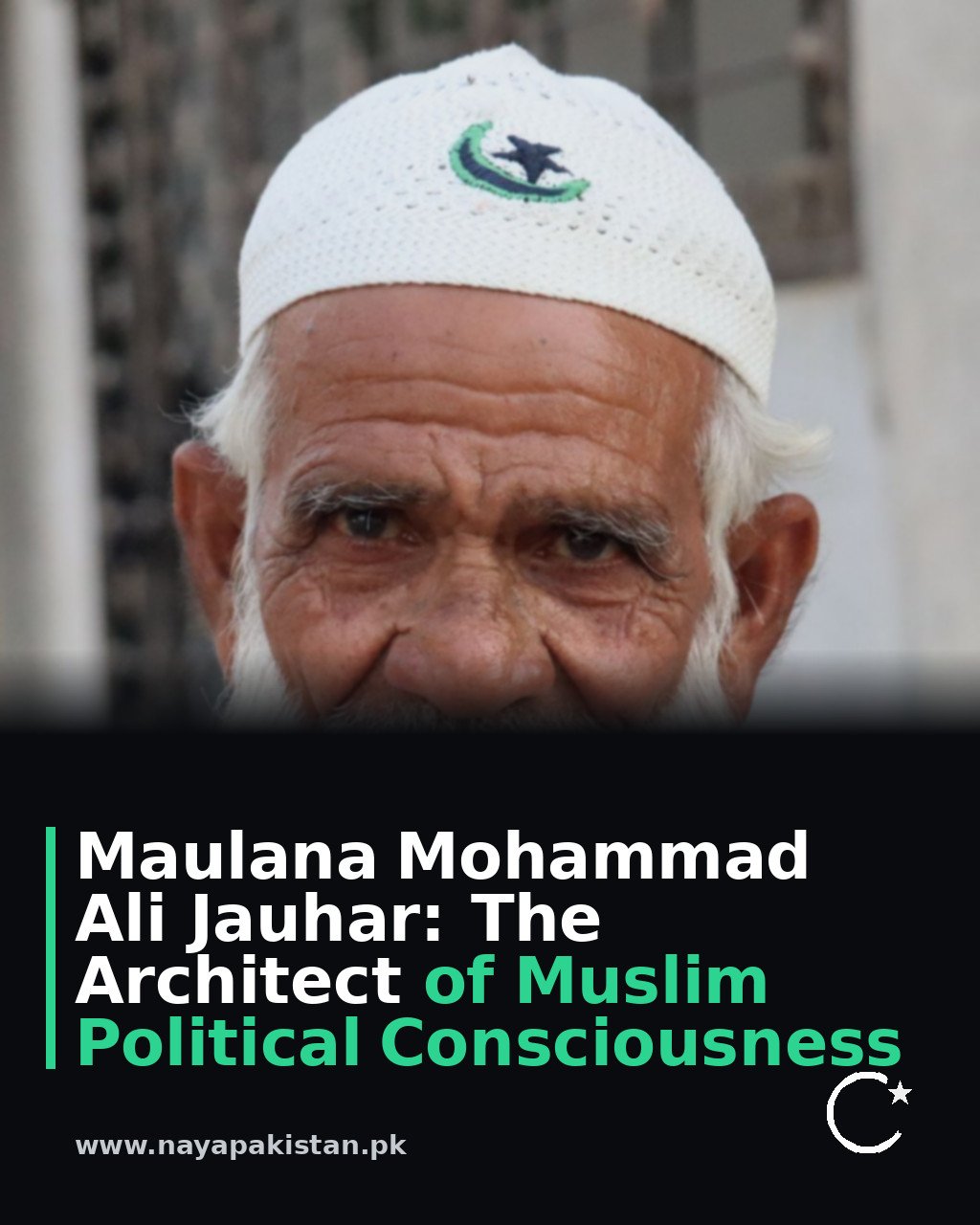 Maulana Mohammad Ali Jauhar: The Architect of Muslim Political Consciousness