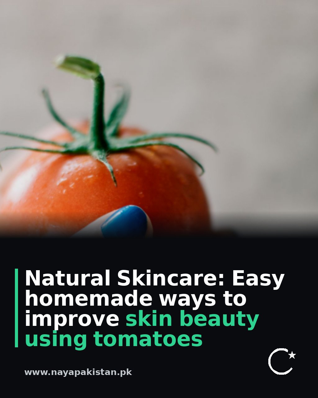 Natural Skincare: Easy homemade ways to improve skin beauty using tomatoes