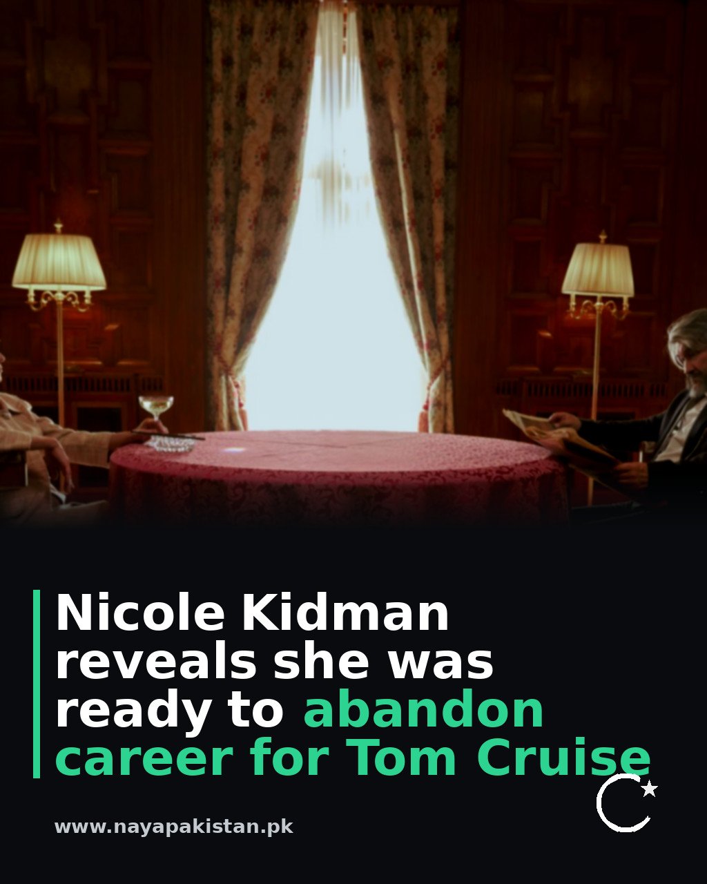 Nicole Kidman reveals she was ready to abandon career for Tom Cruise