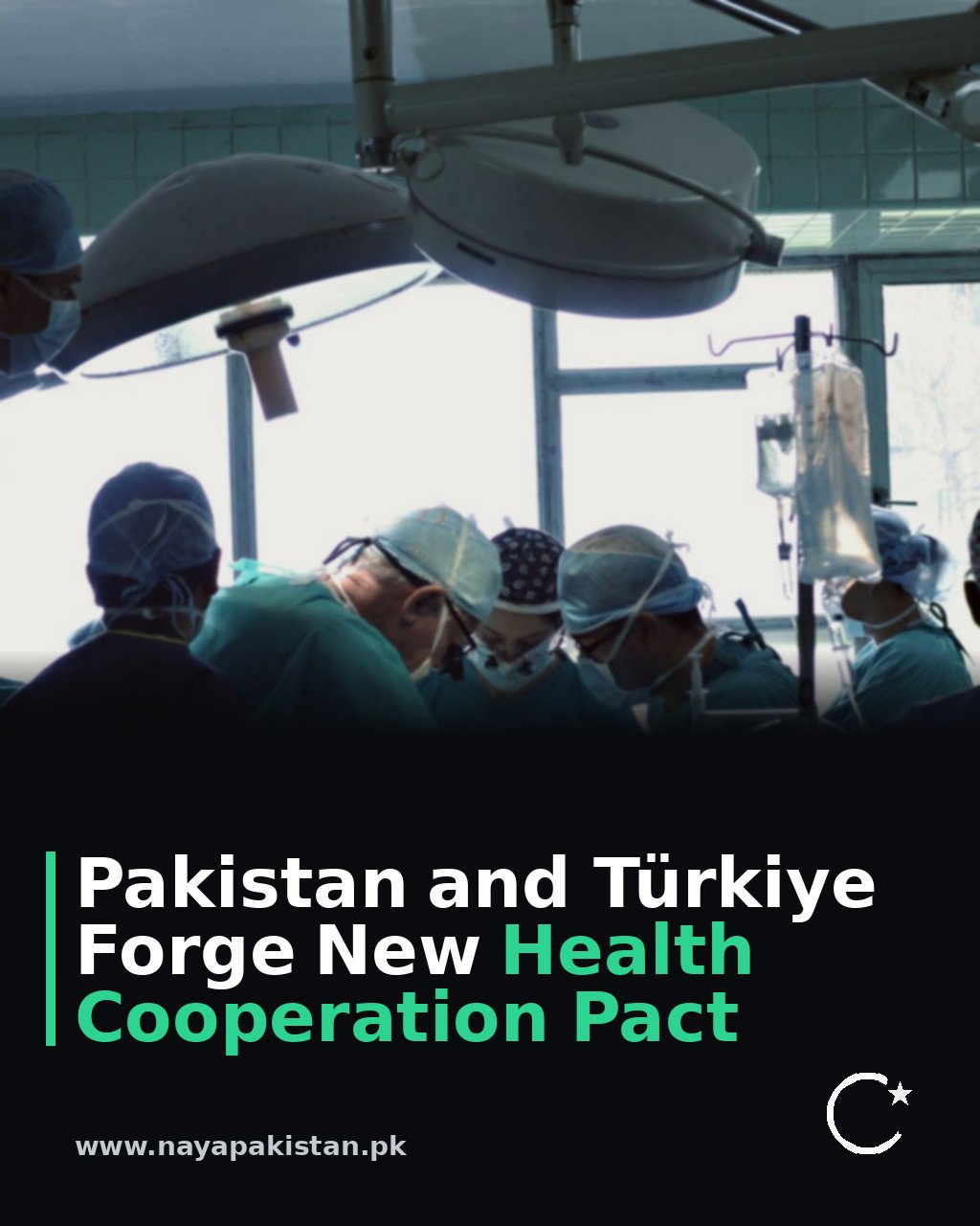 Pakistan and Türkiye Forge New Health Cooperation Pact