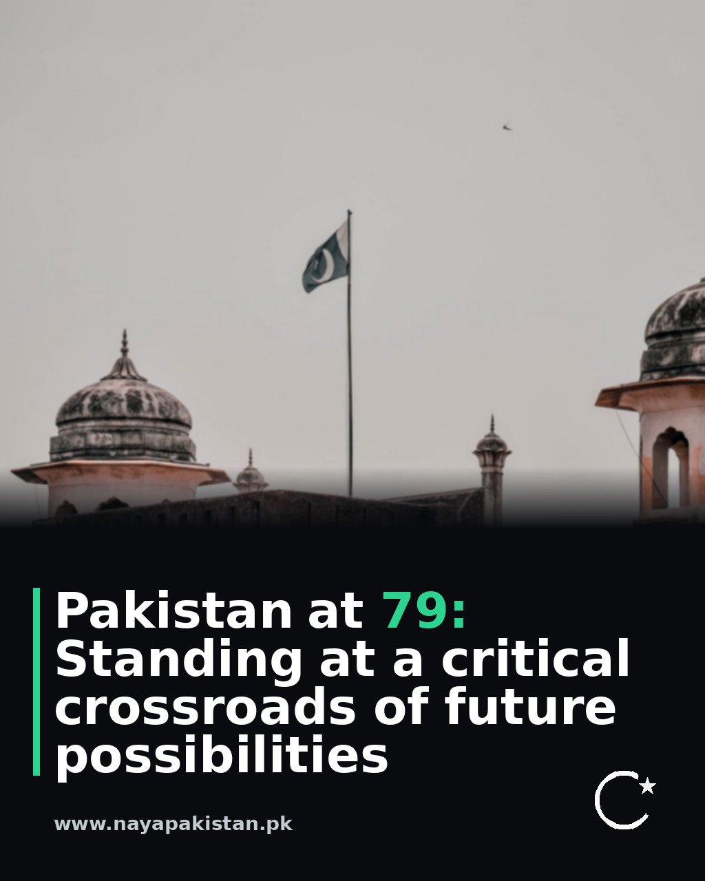 Pakistan at 79: Standing at a critical crossroads of future possibilities