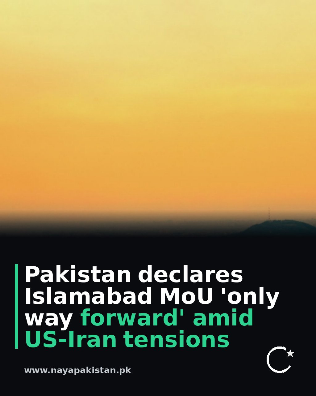 Pakistan declares Islamabad MoU 'only way forward' amid US-Iran tensions