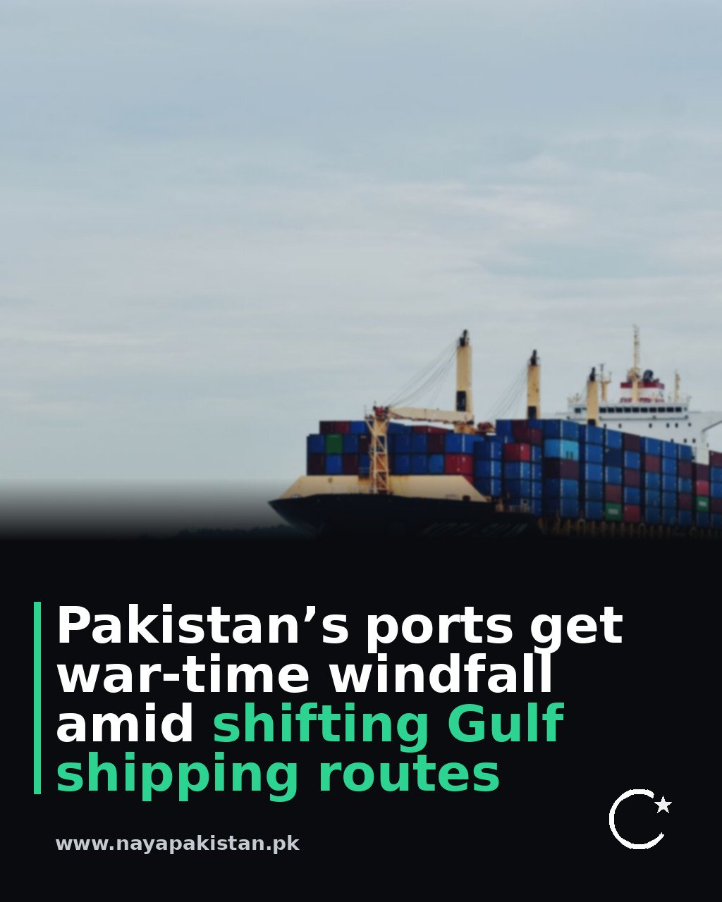Pakistan’s ports get war-time windfall amid shifting Gulf shipping routes
