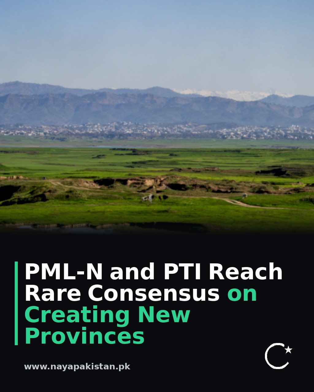 PML-N and PTI Reach Rare Consensus on Creating New Provinces