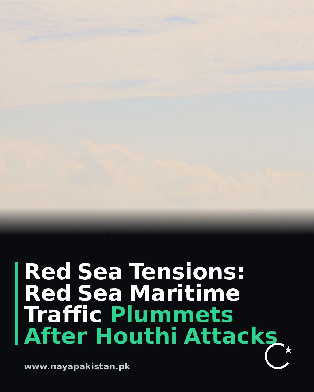 Red Sea Tensions: Red Sea Maritime Traffic Plummets After Houthi Attacks