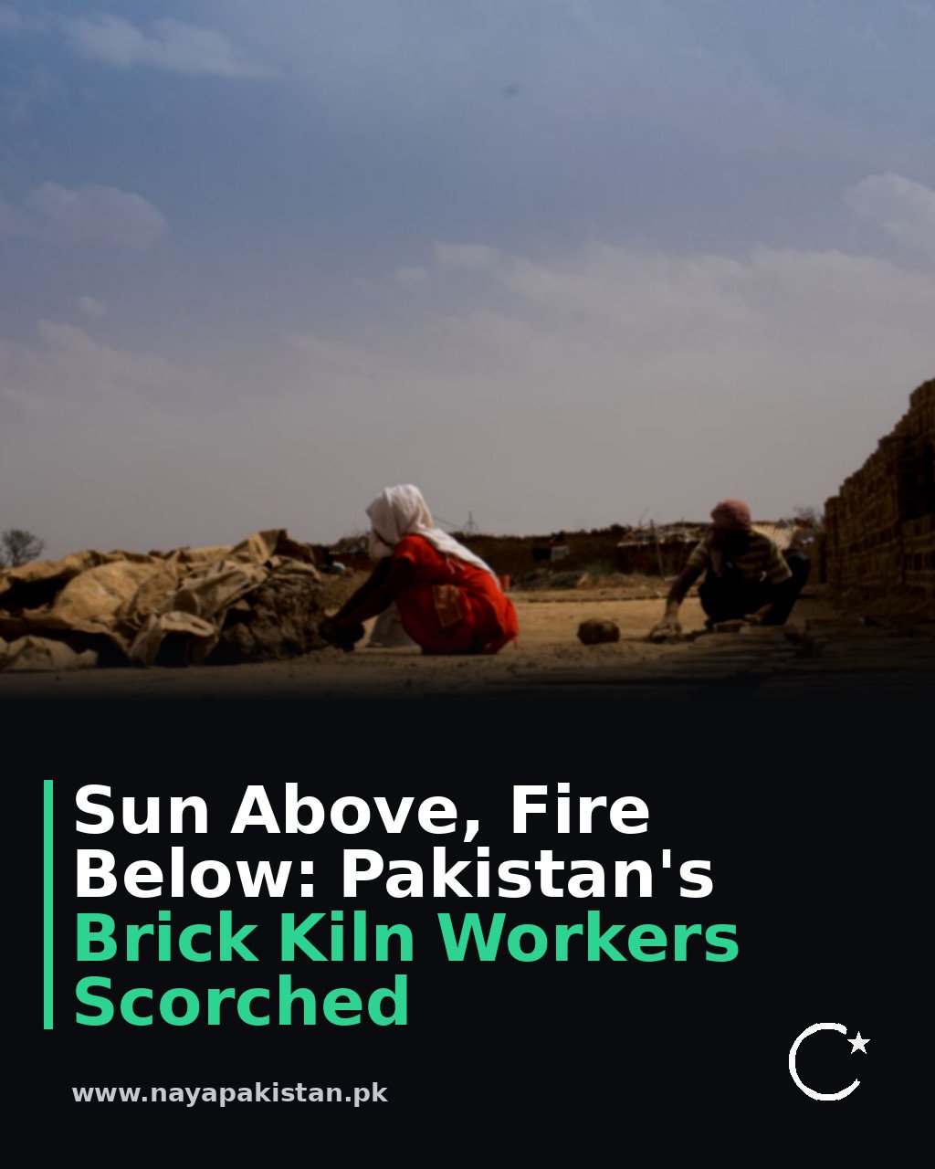 Sun Above, Fire Below: Pakistan's Brick Kiln Workers Scorched
