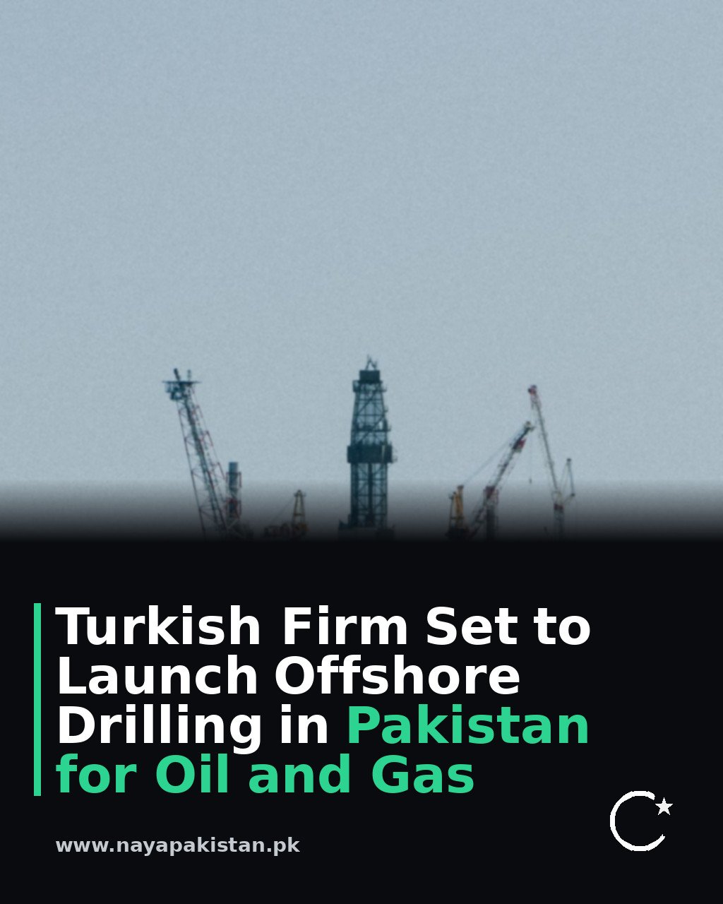 Turkish Firm Set to Launch Offshore Drilling in Pakistan for Oil and Gas