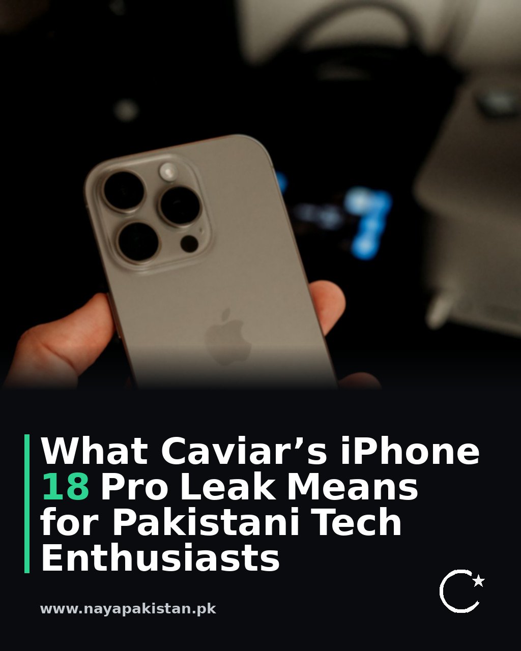What Caviar’s iPhone 18 Pro Leak Means for Pakistani Tech Enthusiasts