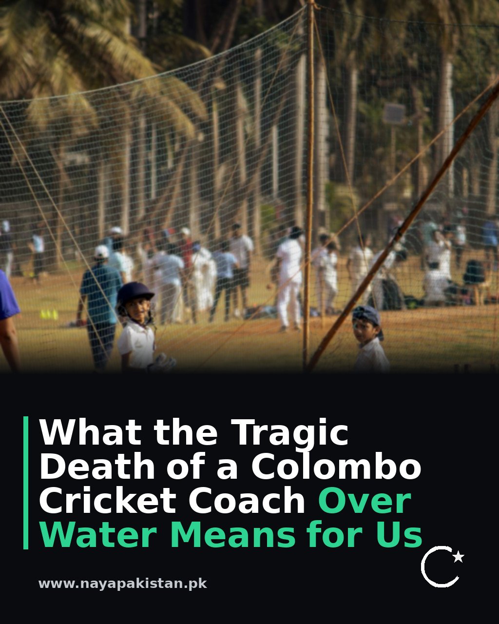What the Tragic Death of a Colombo Cricket Coach Over Water Means for Us