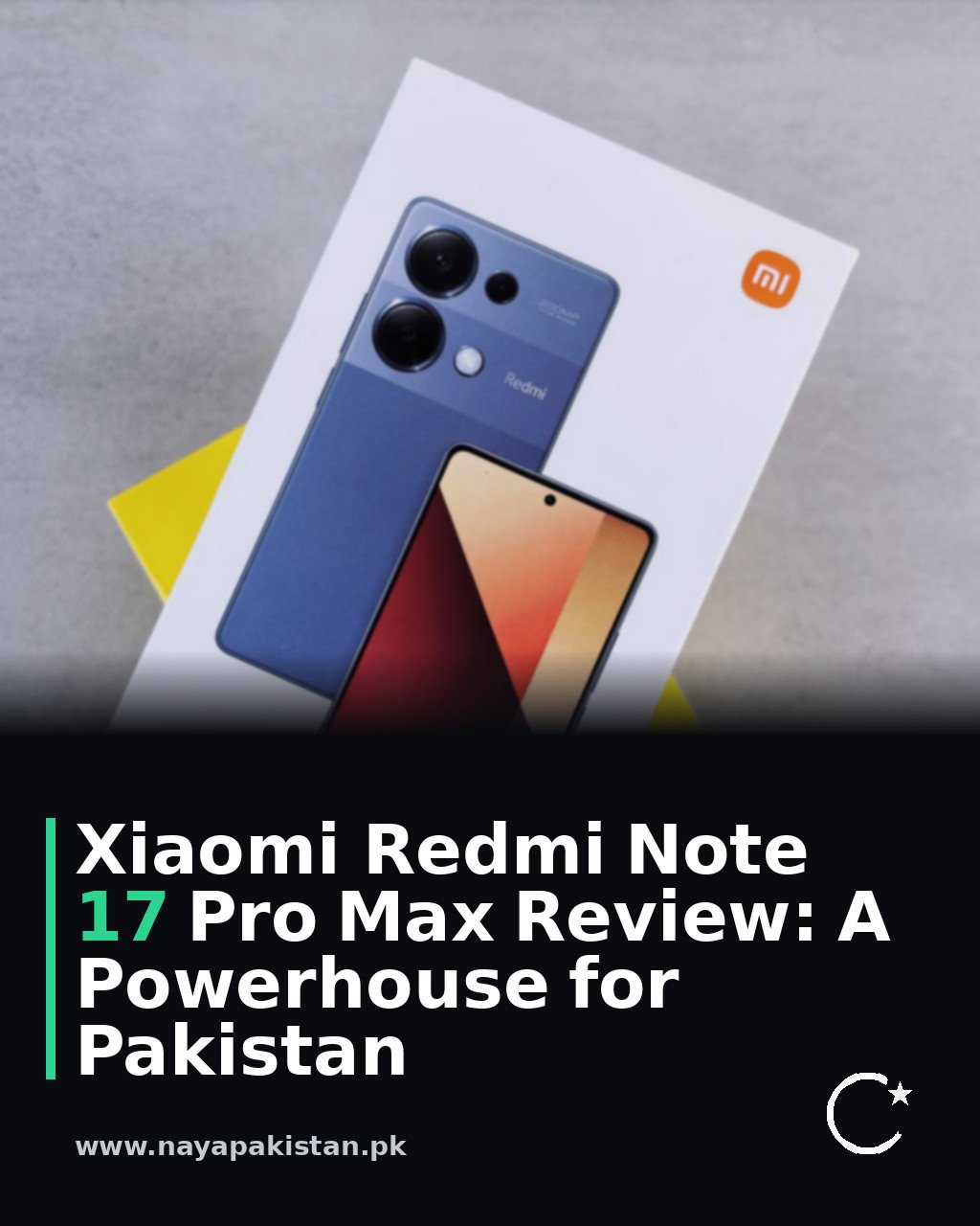 Xiaomi Redmi Note 17 Pro Max Review: A Powerhouse for Pakistan