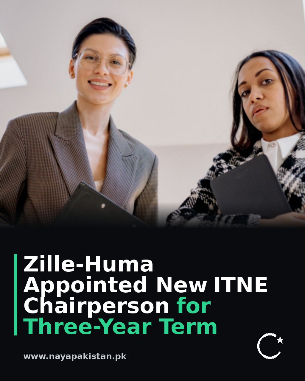 Zille-Huma Appointed New ITNE Chairperson for Three-Year Term